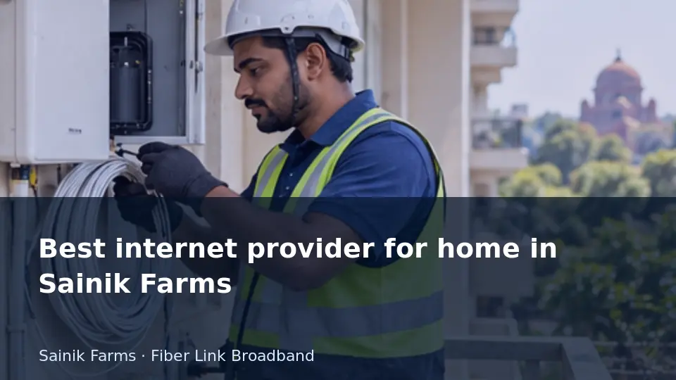 Best internet provider for home in Sainik Farms guide