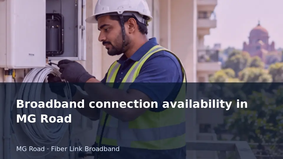 Broadband connection availability in MG Road guide