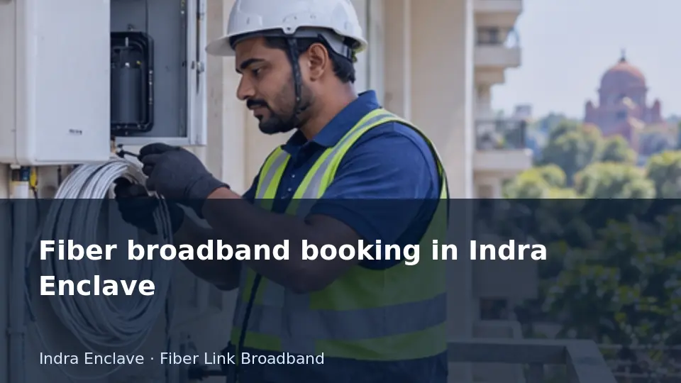 Fiber broadband booking in Indra Enclave guide