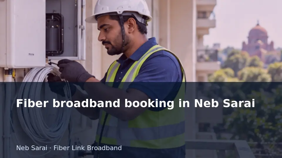 Fiber broadband booking in Neb Sarai guide