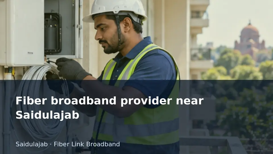 Fiber broadband provider near Saidulajab guide
