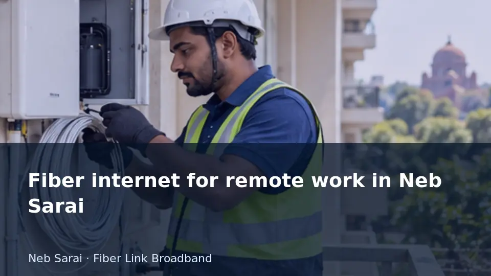 Fiber internet for remote work in Neb Sarai guide