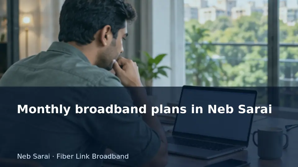 Monthly broadband plans in Neb Sarai guide