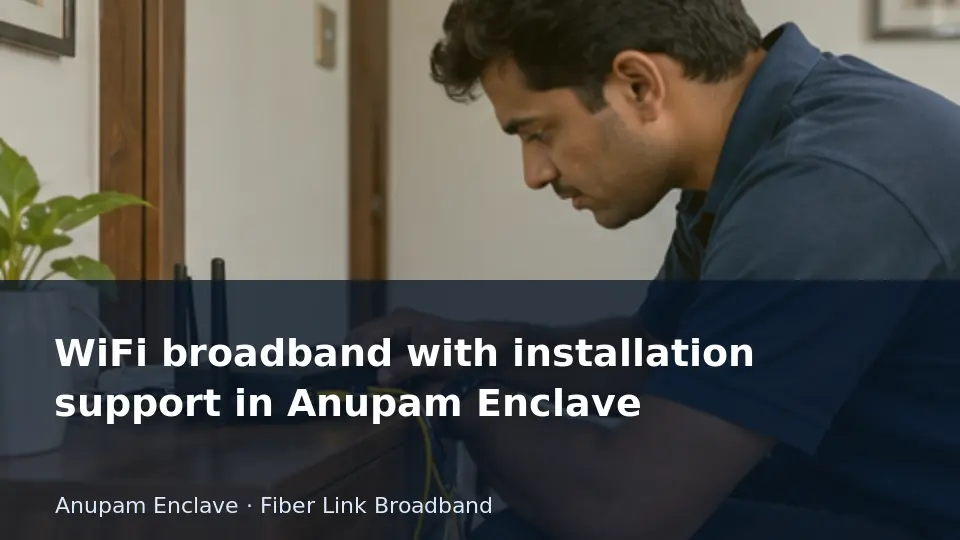 WiFi broadband with installation support in Anupam Enclave guide